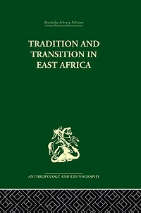 Tradition and Transition East Africa: Studies of the Tribal Factor Modern Era