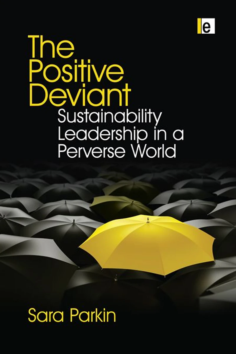 The Positive Deviant: Sustainability Leadership a Perverse World