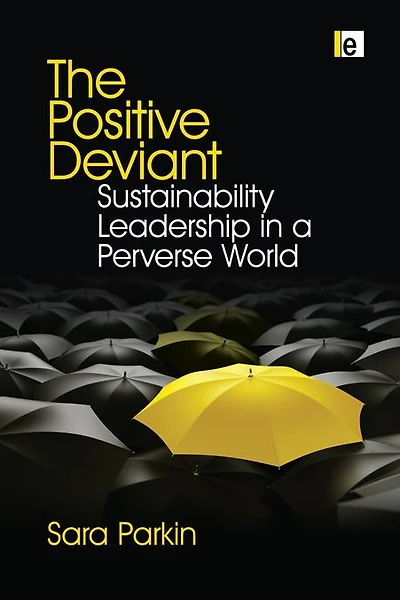 The Positive Deviant: Sustainability Leadership a Perverse World