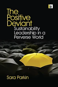 The Positive Deviant: Sustainability Leadership a Perverse World