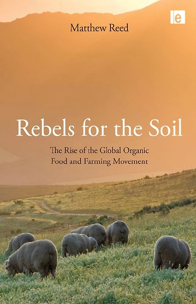 Rebels for the Soil: Rise of Global Organic Food and Farming Movement