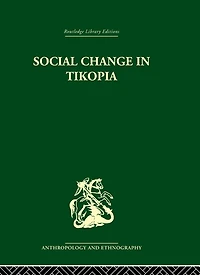 Social Change Tikopia: Re-study of a Polynesian community after generation