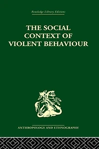 The Social Context of Violent Behaviour: A Anthropological Study an Israeli Immigrant Town