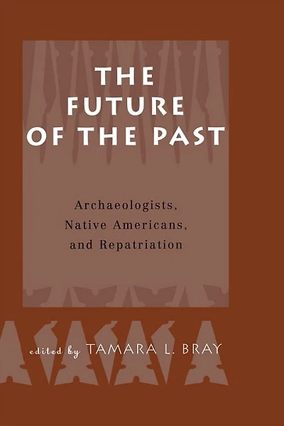 the Future of Past: Archaeologists, Native Americans and Repatriation