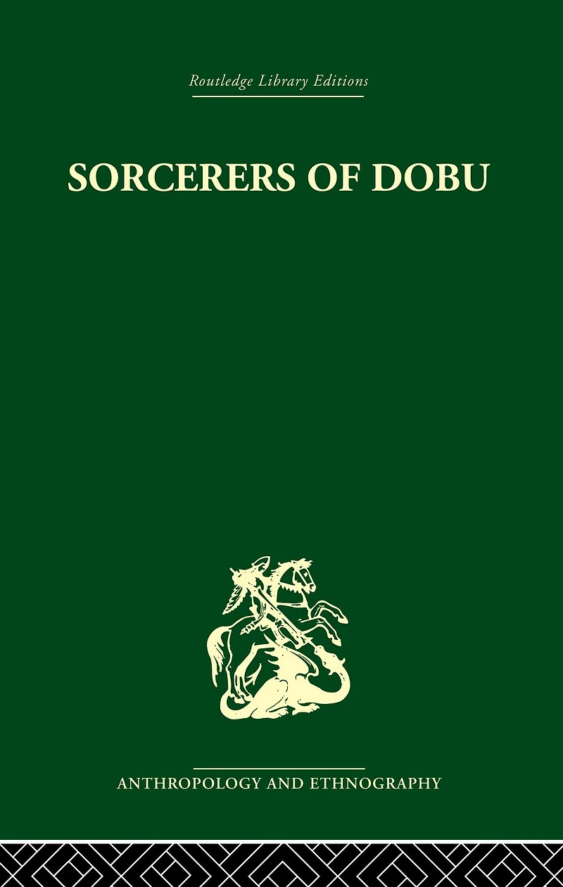 Sorcerers of Dobu: the social anthropology Dobu Islanders Western Pacific