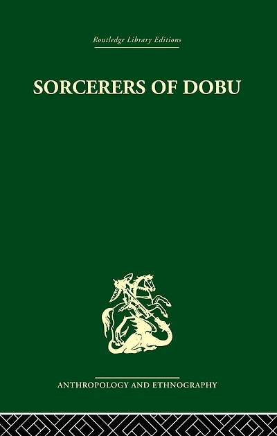 Sorcerers of Dobu: the social anthropology Dobu Islanders Western Pacific