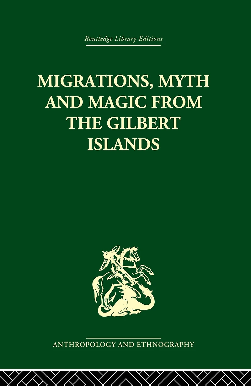 Migrations, Myth and Magic from the Gilbert Islands: Early Writings of Sir Arthur Grimble