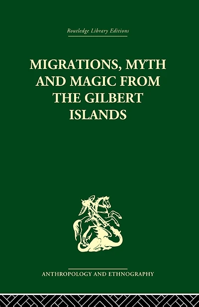 Migrations, Myth and Magic from the Gilbert Islands: Early Writings of Sir Arthur Grimble