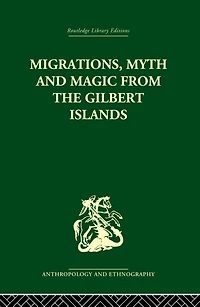 Migrations, Myth and Magic from the Gilbert Islands: Early Writings of Sir Arthur Grimble