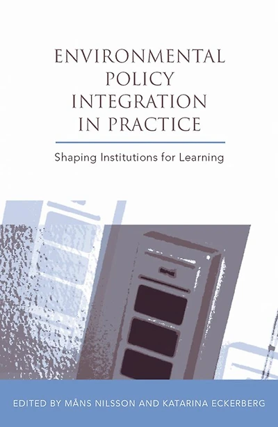 Environmental Policy Integration Practice: Shaping Institutions for Learning