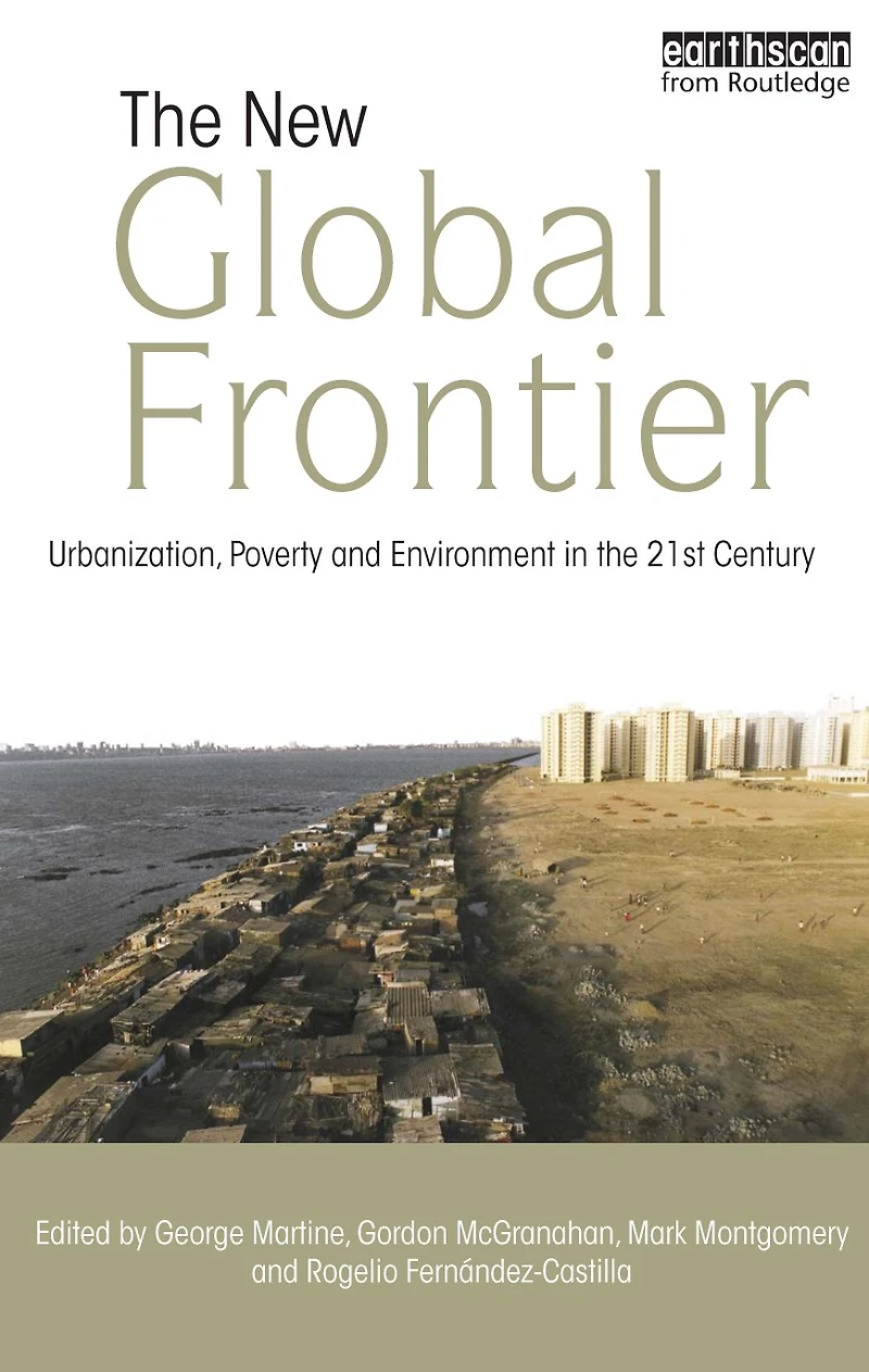 the New Global Frontier: Urbanization, Poverty and Environment 21st Century