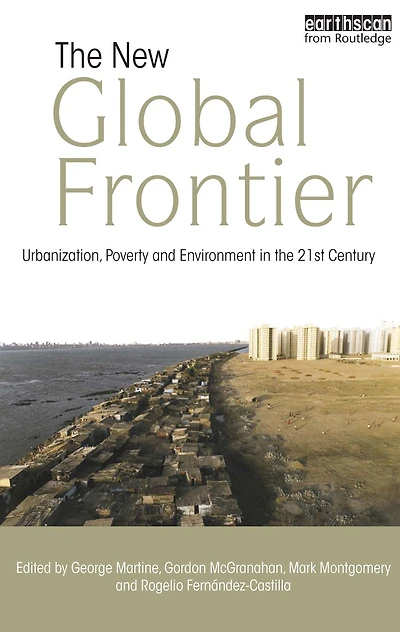 the New Global Frontier: Urbanization, Poverty and Environment 21st Century