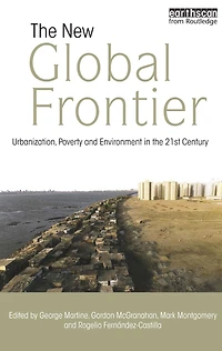 the New Global Frontier: Urbanization, Poverty and Environment 21st Century