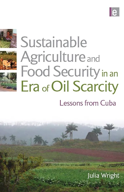 Sustainable Agriculture and Food Security an Era of Oil Scarcity: Lessons from Cuba