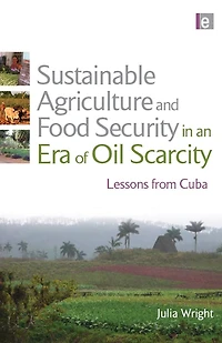 Sustainable Agriculture and Food Security an Era of Oil Scarcity: Lessons from Cuba