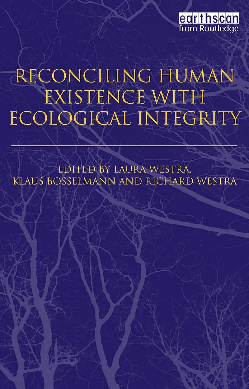Reconciling Human Existence with Ecological Integrity: Science, Ethics, Economics and Law