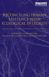 Reconciling Human Existence with Ecological Integrity: Science, Ethics, Economics and Law
