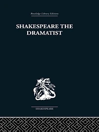 Shakespeare the Dramatist: And other papers