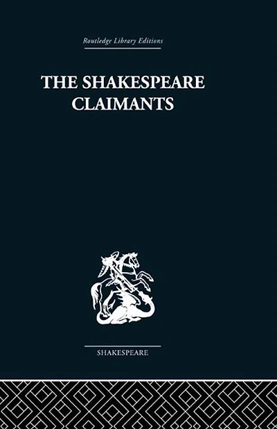 the Shakespeare Claimants: A Critical Survey of Four Principal Theories concerning Authorship Shakespearean Plays