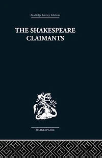 the Shakespeare Claimants: A Critical Survey of Four Principal Theories concerning Authorship Shakespearean Plays