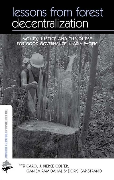 Lessons from Forest Decentralization: Money, Justice and the Quest for Good Governance Asia-Pacific