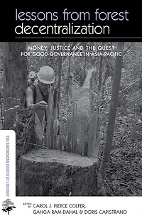 Lessons from Forest Decentralization: Money, Justice and the Quest for Good Governance Asia-Pacific