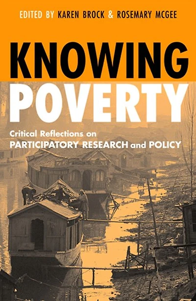 Knowing Poverty: Critical Reflections on Participatory Research and Policy