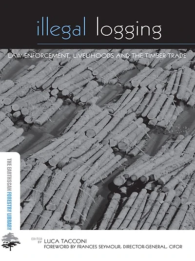 Illegal Logging: Law Enforcement, Livelihoods and the Timber Trade