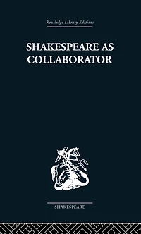 Shakespeare as Collaborator