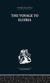 The Voyage to Illyria: A New Study of Shakespeare