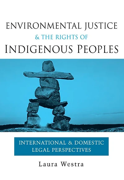Environmental Justice and the Rights of Indigenous Peoples: International Domestic Legal Perspectives