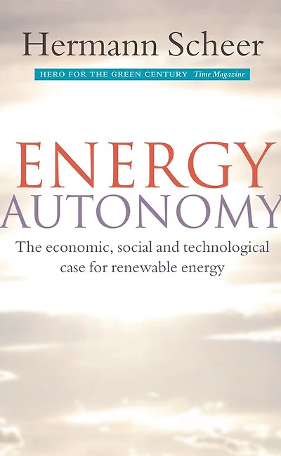 Energy Autonomy: The Economic, Social and Technological Case for Renewable