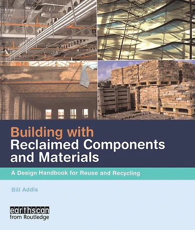 Building with Reclaimed Components and Materials: A Design Handbook for Reuse Recycling