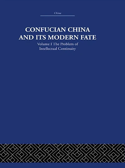 Confucian China and its Modern Fate: Volume One: The Problem of Intellectual Continuity