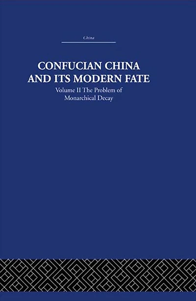 Confucian China and its Modern Fate: Volume Two: The Problem of Monarchical Decay