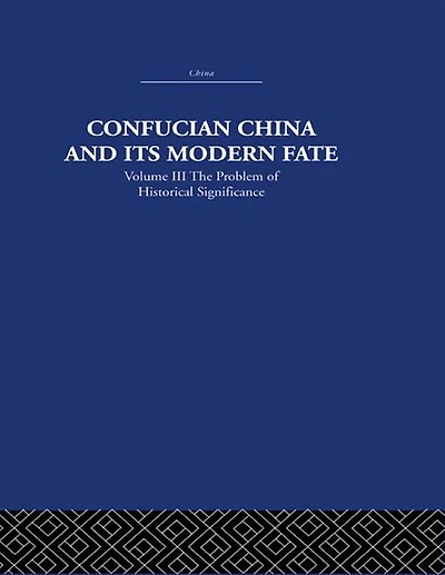 Confucian China and its Modern Fate: Volume Three: The Problem of Historical Significance