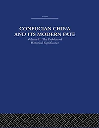 Confucian China and its Modern Fate: Volume Three: The Problem of Historical Significance