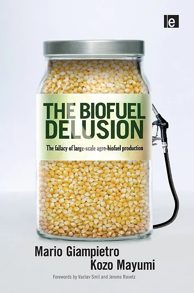 The Biofuel Delusion: Fallacy of Large Scale Agro-Biofuels Production