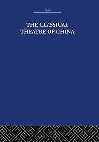 The Classical Theatre of China