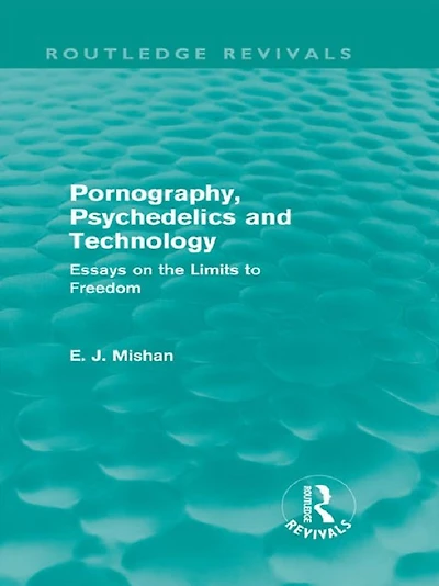 Pornography, Psychedelics and Technology (Routledge Revivals): Essays on the Limits to Freedom