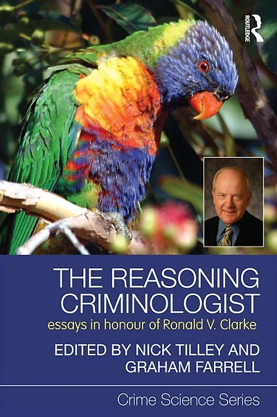 The Reasoning Criminologist: Essays Honour of Ronald V. Clarke