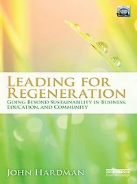 Leading For Regeneration: Going Beyond Sustainability Business Education, and Community