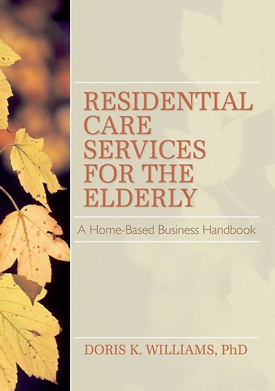Residential Care Services for the Elderly: Business Guide Home-Based Eldercare
