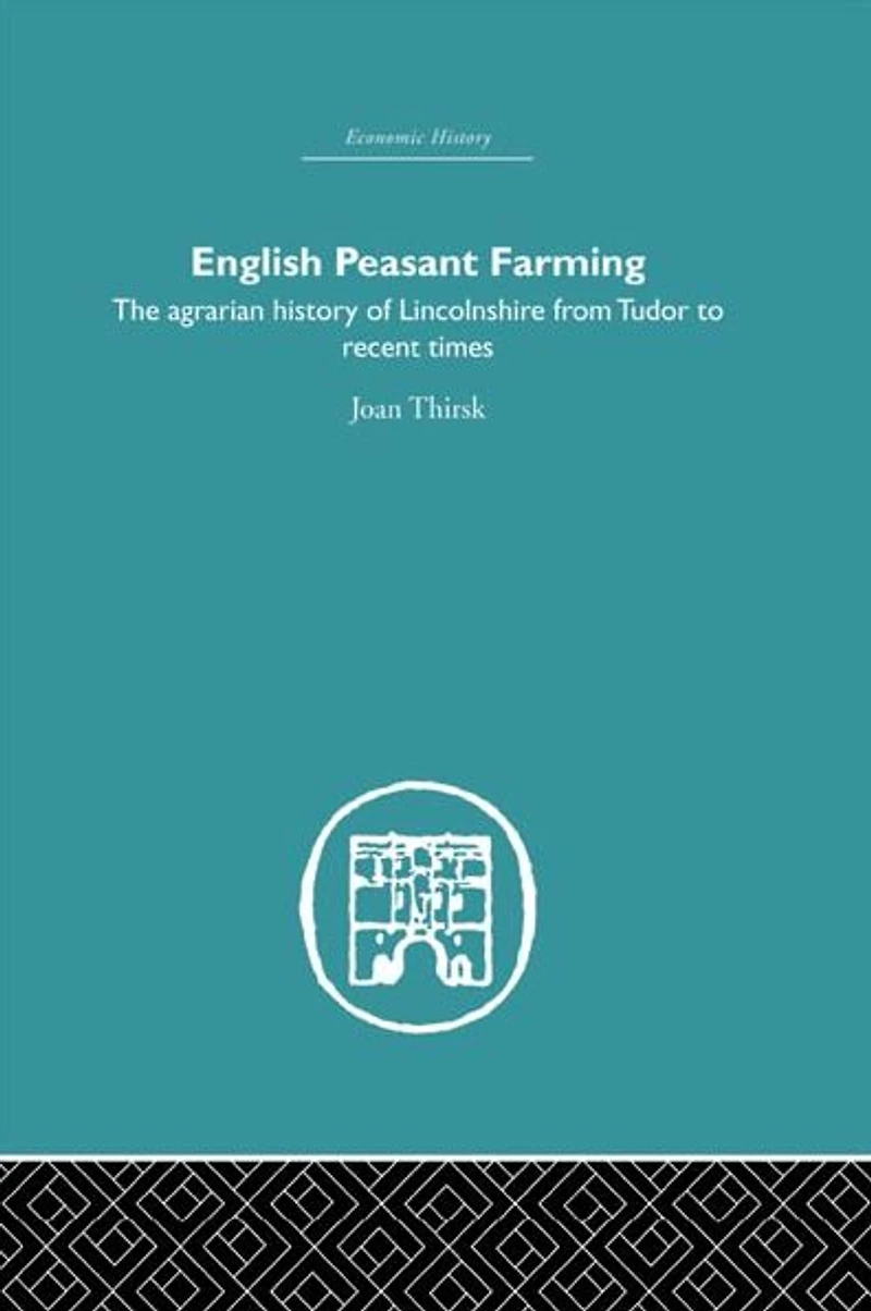 English Peasant Farming: The Agrarian history of Lincolnshire from Tudor to Recent Times
