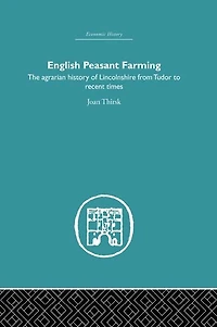 English Peasant Farming: The Agrarian history of Lincolnshire from Tudor to Recent Times