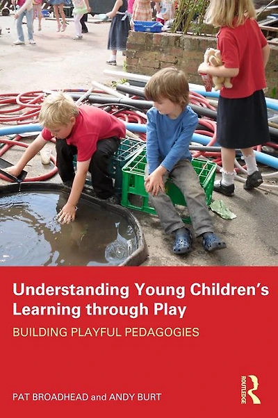 Understanding Young Children's Learning through Play: Building playful pedagogies