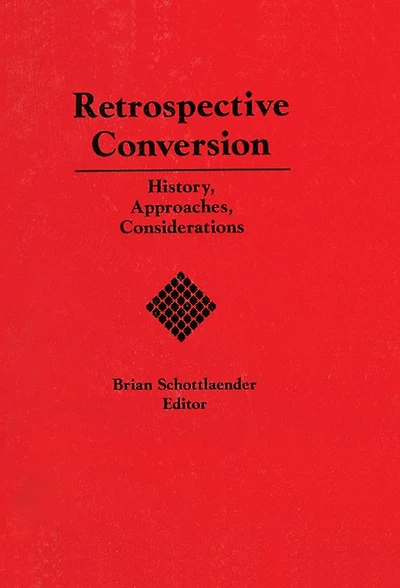 Retrospective Conversion: History, Approaches, Considerations