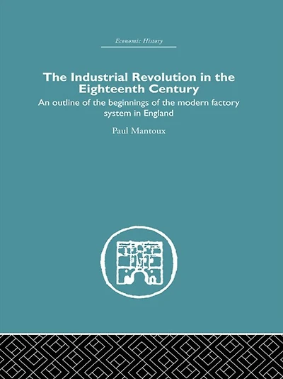 the Industrial Revolution Eighteenth Century: An outline of beginnings modern factory system England