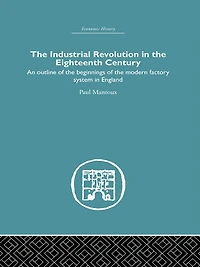 the Industrial Revolution Eighteenth Century: An outline of beginnings modern factory system England