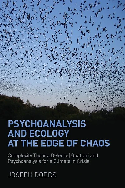 Psychoanalysis and Ecology at the Edge of Chaos: Complexity Theory, Deleuze,Guattari for a Climate Crisis